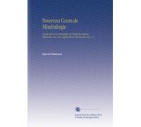 Nouveau Cours de Minéralogie: Comprenant la Description de Toutes les Espèces Minérales Avec Leur Applications Directes Aux Arts, V.1
