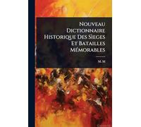 Nouveau Dictionnaire Historique Des Sìeges Et Batailles MÃ(c)morables