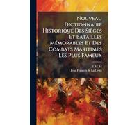 Nouveau Dictionnaire Historique Des Sièges Et Batailles MÃ(c)morables Et Des Combats Maritimes Les Plus Fameux