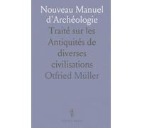 Nouveau Manuel d'Archéologie: Traité sur les Antiquités de diverses civilisations