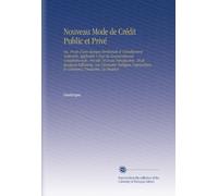 Nouveau Mode de Crédit Public et Privé: Ou, Projet d'une Banque Territoriale et Véritablement Nationale. Applicable À Tous les Gouvernements ... le Commerce, l'industrie, les Finance