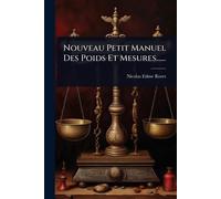 Nouveau Petit Manuel Des Poids Et Mesures......