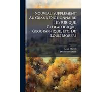 Nouveau Supplement Au Grand Dictionnaire Historique Genealogique, Geographique, Etc. De Louis Moreri