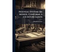Nouveau Système Du Monde, Conforme A L'Ã(c)criture Sainte