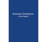 Nouveau Testament Louis Segond: La Sainte Bible French Bible New testament