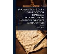 Nouveau TraitÃ(c) De La Versification Française AccompagnÃ(c) De Nombreux Exercices D'application
