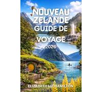 NOUVEAU ZÉLANDE GUIDE DE VOYAGE 2026: Découvrez des paysages magnifiques, la culture maorie, des activités d'aventure et des expériences locales.