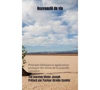 Nouveauté de vie: Principes bibliques et applications pratiques des vertus de la nouvelle naissance