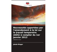 Nouveautés apportées par l'amendement à la loi sur le travail temporaire (AÜG) à compter du 1er janvier 2013: détaillé et clair