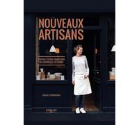 Nouveaux artisans: Portrait d'une génération qui bouscule les codes