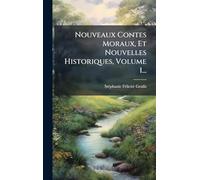 Nouveaux Contes Moraux, Et Nouvelles Historiques, Volume 1...