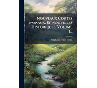 Nouveaux Contes Moraux, Et Nouvelles Historiques, Volume 1...