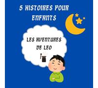 Nouveaux contes pour les petits enfants : les aventures de Léo: 5 histoires pour enfants