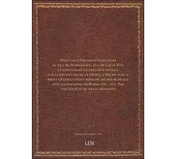 Nouveaux Documents relatifs au duc de Normandie, fils de Louis XVI, et contenant de précieux détails