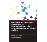 Nouveaux horizons dans la découverte d'antipaludiques: la 7-chloroquinoléine en pleine lumière