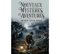Nouveaux mystères et aventures: par Arthur Conan Doyle