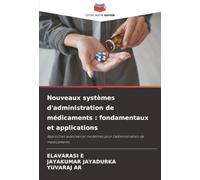 Nouveaux systèmes d'administration de médicaments : fondamentaux et applications: Approches avancées et modernes pour l'administration de médicaments