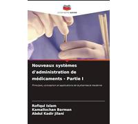 Nouveaux systèmes d'administration de médicaments - Partie I: Principes, conception et applications de la pharmacie moderne