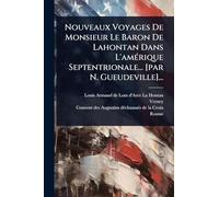 Nouveaux Voyages De Monsieur Le Baron De Lahontan Dans L'amÃ(c)rique Septentrionale... [par N. Gueudeville]...