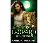 Nouvel Amour Du Séduisant Léopard Des Neiges: Romance Paranormale avec Métamorphe (Série des Métamorphes de la Compagnie 417)