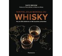 Nouvel atlas mondial du whisky: Plus de 500 distilleries et 480 bouteilles présentées