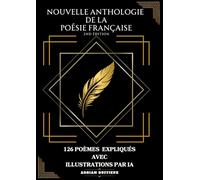 Nouvelle Anthologie de la Poésie Française: 126 poèmes incontournables, expliqués et illustrés par IA - 2nd édition