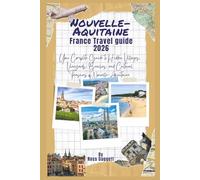 Nouvelle-Aquitaine France Travel guide 2026: Your Complete Guide to Hidden Villages, Vineyards, Beaches, and Cultural Treasures of Nouvelle-Aquitaine