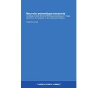 Nouvelle arithmétique raisonnée: ou Cours complet de calcul théorique et pratique, à l'usage des élèves des collèges et des maisons d'éducation