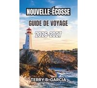 Nouvelle-Écosse Guide de voyage 2026-2027: Aventures côtières, villes historiques, routes panoramiques, escapades en plein air, culture locale, incontournables gastronomiques et itinéraires pratiques