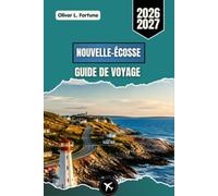 NOUVELLE-ÉCOSSE GUIDE DE VOYAGE 2026-2027: Découvrez la région atlantique du Canada à travers ses paysages pittoresques, ses traditions culturelles, ... naturelles et ses expériences locales