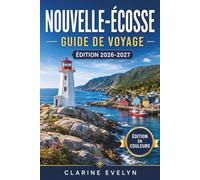 Nouvelle-Écosse Guide de voyage 2026-2027: Itinéraires quotidiens incluant le Cap-Breton, Halifax, Lunenburg, l'observation des baleines, la ... et les sentiers côtiers de l'Atlantique