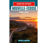 NOUVELLE-ÉCOSSE Guide de voyage 2026-2027: La piste Cabot, Peggy's Cove et l'âme des Maritimes
