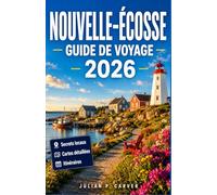 NOUVELLE-ÉCOSSE GUIDE DE VOYAGE 2026: Routes des homards, routes des phares, routes de la Cabot Trail et villes maritimes historiques