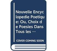 Nouvelle Encyclopédie Poétique: Ou, Choix de Poésies Dans Tous les Genres V. 5 (French Edition)