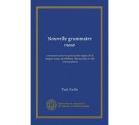 Nouvelle grammaire russe: contenant outre les principales régles de la langue russe, des thèmes, des lectures et des conversations