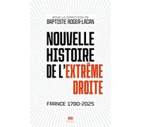 Nouvelle histoire de l'extrême droite: France 1780-2025 (L'Univers historique)
