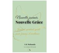 Nouvelle Journée, Nouvelle Grâce~Août: Journal spirituel guidé pour femmes d’excellence