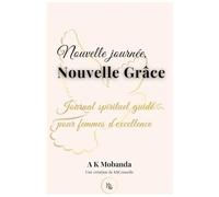 Nouvelle Journée, Nouvelle Grâce~Juillet: Journal spirituel guidé pour femmes d’excellence