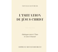 Nouvelle lecture de l'Imitation de Jésus-Christ: Dialogue entre l'Âme et son Créateur
