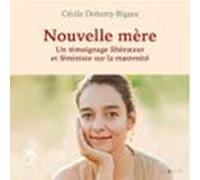 Nouvelle Mère. Un Témoignage Féministe Et Libérateur Sur La Maternité