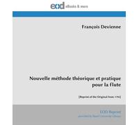 Nouvelle méthode théorique et pratique pour la flute: [Reprint of the Original from 1796]