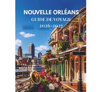 NOUVELLE-ORLÉANS GUIDE DE VOYAGE 2026-2027: Votre guide indispensable au berceau du jazz