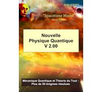 Nouvelle Physique Quantique V 2.00: Mécanique Quantique et Théorie du Tout : Plus de 50 énigmes résolues