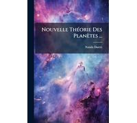 Nouvelle ThÃ(c)orie Des Planètes ...