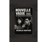 Nouvelle Vague: movie review: The Turbulent Birth of a Masterpiece