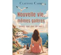 Nouvelle vie, mêmes galères (mais vue sur la mer): Tout recommencer pour réaliser son rêve ! Une romance feel-good, pleine d’émotions et de résilience. (Collection Cœur du Sud)