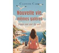 Nouvelle vie, mêmes galères (mais vue sur la mer): Tout recommencer pour réaliser son rêve ! Une romance feel-good, pleine d’émotions et de résilience. (Collection Cœur du Sud)