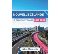 NOUVELLE ZÉLANDE GUIDE DE VOYAGE 2025-2026: Conseils pratiques, lieux incontournables et informations locales
