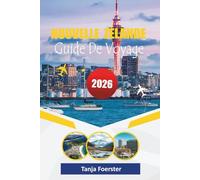 NOUVELLE ZÉLANDE GUIDE DE VOYAGE 2026: « Adventure Road-Trip Handbook : Meilleurs itinéraires, routes panoramiques, faune et culture maorie - Édition de voyage 2026 »