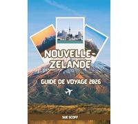 Nouvelle-Zélande Guide de Voyage 2026 : L’Aventure Kiwi Ultime: Road trips, merveilles naturelles, secrets locaux et tout ce dont vous avez besoin pour un voyage inoubliable